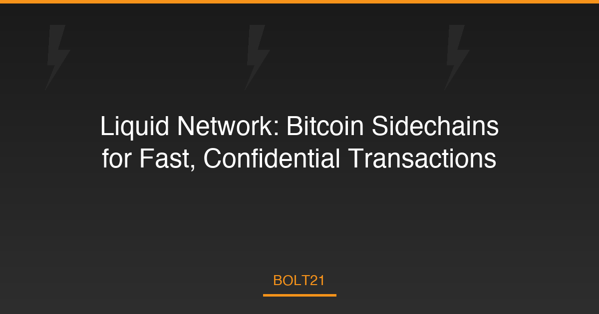 Liquid Network: Bitcoin Sidechains for Fast, Confidential Transactions